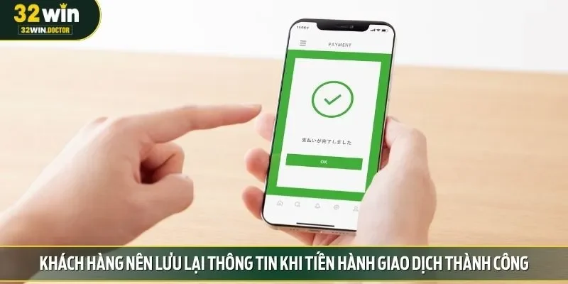 Khách hàng nên lưu lại thông tin khi tiến hành giao dịch thành công